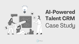 Case Study: AI-Powered Talent CRM